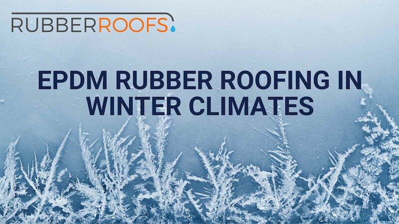 EPDM Rubber Roofing In Winter Climates FAQs